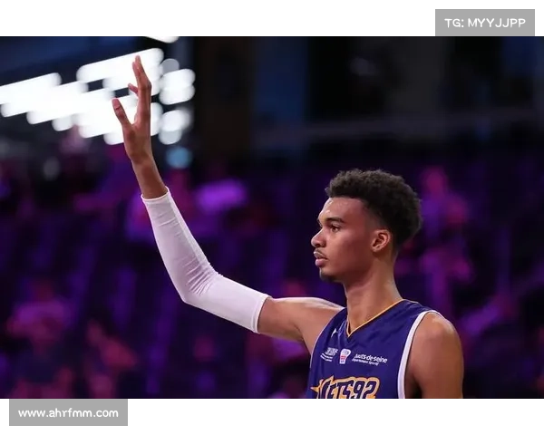 文班亚马NBA之路进入倒计时 市场热度不减但潜在风险不容忽视 文班亚马NBA之路进入倒计时 市场热度不减但潜在风险不容忽视